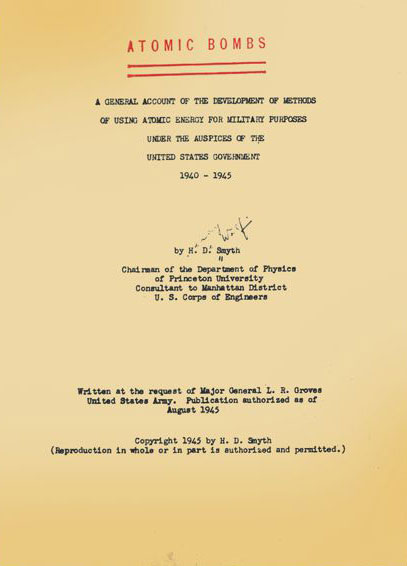 . The Smyth report was known after its author Henry DeWolf Smyth because its official title, “A general account . . ,” was too long and bureaucratic sounding. But the report was intended to be called “Atomic Bombs,” with the rest being a subtitle. Leslie Groves, director of the Manhattan Project, was so afraid the title would leak out, however, that he directed the title“Atomic Bombs” be applied with a rubber stamp just before distribution. But in the haste after the use of the bombs, the covers were almost never stamped. This rare edition has the stamp affixed.(Courtesy of the Library of Congress.) When the report was published in book form by Princeton University Press, the title was changed yet again, to Atomic Energy for Military Purposes.