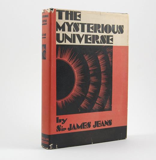 . The first edition of The Mysterious Universe came out in 1930 and sold 70 000 copies in the UK by the end of that year. In the book, Jeans explains to a lay audience the latest research on quantum mechanics and general relativity with a philosophical bent. (Courtesy of Laura Massey/Alembic Rare Books.)